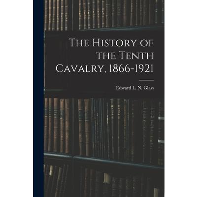 The History of the Tenth Cavalry, 1866-1921
