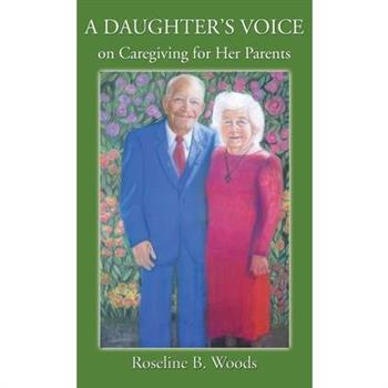 A DAUGHTER’S VOICE on Caregiving for Her Parents