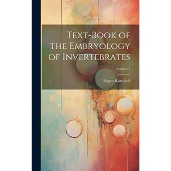 Text-Book of the Embryology of Invertebrates; Volume 1