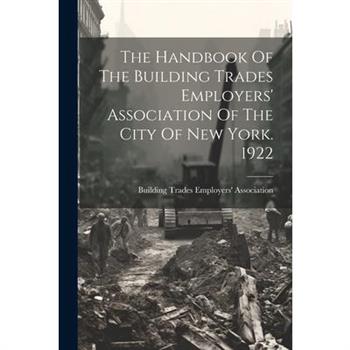 The Handbook Of The Building Trades Employers' Association Of The City Of New York. 1922