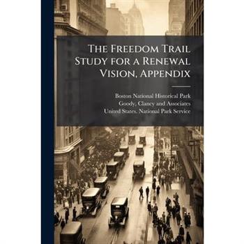 The Freedom Trail Study for a Renewal Vision, Appendix