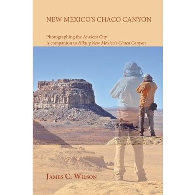 New Mexico's Chaco Canyon, Photographing the Ancient City