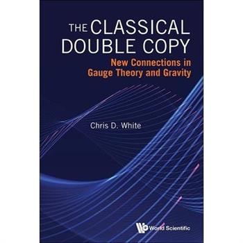 Classical Double Copy, The: New Connections in Gauge Theory and Gravity