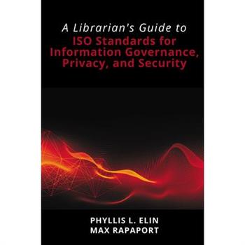 A Librarian's Guide to ISO Standards for Information Governance, Privacy, and Security