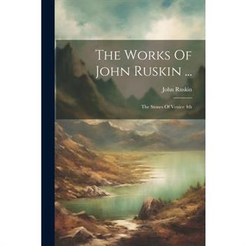 The Works Of John Ruskin ...
