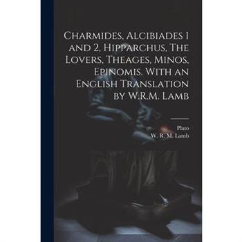 Charmides, Alcibiades 1 and 2, Hipparchus, The Lovers, Theages, Minos, Epinomis. With an English Translation by W.R.M. Lamb