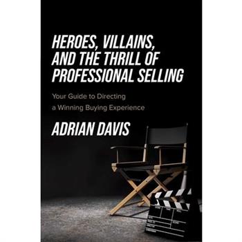 Heroes, Villains, and the Thrill of Professional Selling