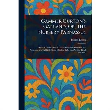 Gammer Gurton's Garland; Or, The Nursery Parnassus