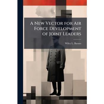 A New Vector for Air Force Development of Joint Leaders