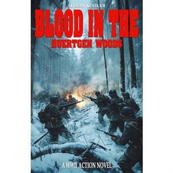 Blood in the Huertgen Woods