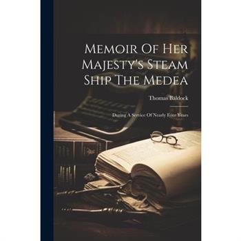 Memoir Of Her Majesty's Steam Ship The Medea