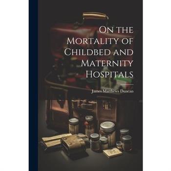 On the Mortality of Childbed and Maternity Hospitals