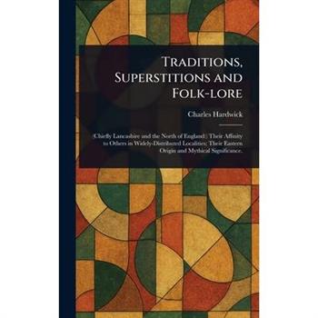 Traditions, Superstitions and Folk-lore