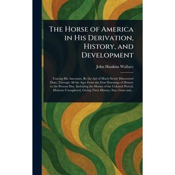 The Horse of America in His Derivation, History, and Development