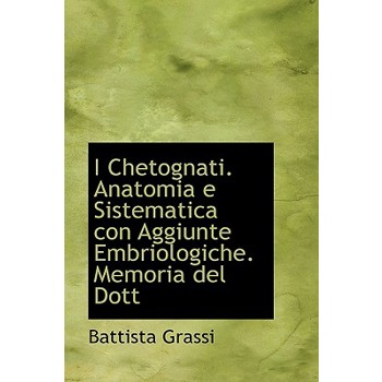 I Chetognati. Anatomia E Sistematica Con Aggiunte Embriologiche. Memoria del Dott