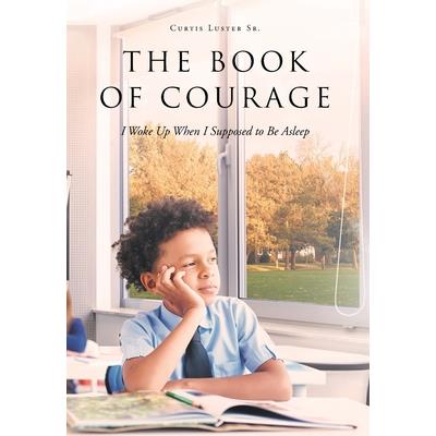 The Book of Courage I Woke Up When I Supposed to Be Asleep