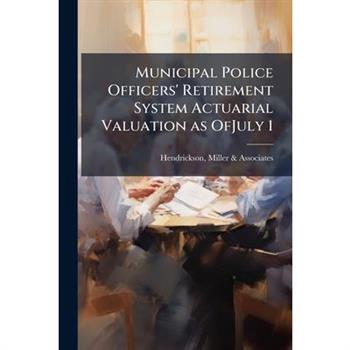Municipal Police Officers' Retirement System Actuarial Valuation as OfJuly 1