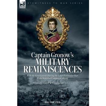 Captain Gronow’s Military Reminiscences With the First Guards During the Later Peninsular War and the Waterloo Campaign, 1813-15