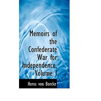 Memoirs of the Confederate War for Independence, Volume I