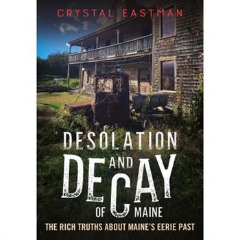Desolation and Decay of Maine