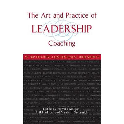 The Art And Practice Of Leadership Coaching