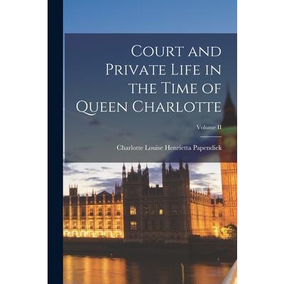 Court and Private Life in the Time of Queen Charlotte; Volume II