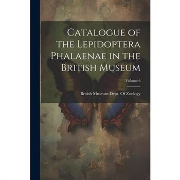Catalogue of the Lepidoptera Phalaenae in the British Museum; Volume 6