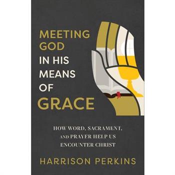 Meeting God in His Means of Grace