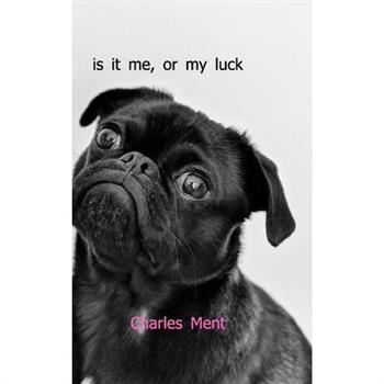 Is it me, Or my Luck