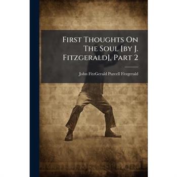 First Thoughts On The Soul [by J. Fitzgerald], Part 2