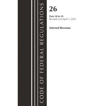 Code of Federal Regulations, Title 26 Internal Revenue 30-39, 2023