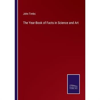 The Year-Book of Facts in Science and Art