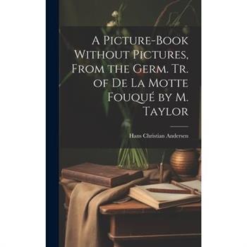 A Picture-Book Without Pictures, From the Germ. Tr. of De La Motte Fouqu矇 by M. Taylor