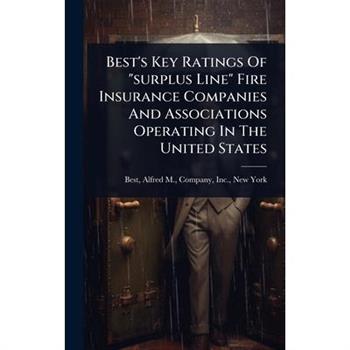 Best’s Key Ratings Of ”surplus Line” Fire Insurance Companies And Associations Operating In The United States