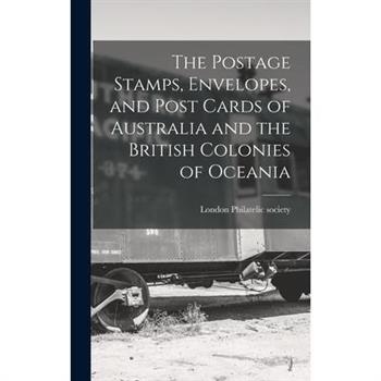 The Postage Stamps, Envelopes, and Post Cards of Australia and the British Colonies of Oceania