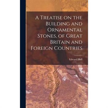 A Treatise on the Building and Ornamental Stones, of Great Britain and Foreign Countries