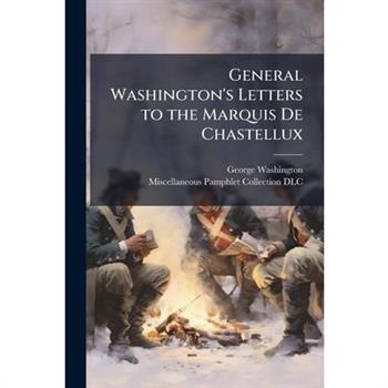 General Washington's Letters to the Marquis De Chastellux
