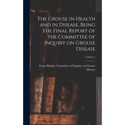 The Grouse in Health and in Disease, Being the Final Report of the Committee of Inquiry on Grouse Disease; Volume 1
