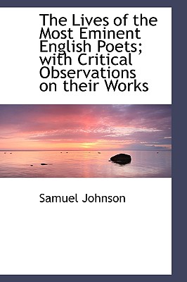 The Lives of the Most Eminent English Poets; With Critical Observations on Their Works