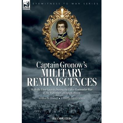 Captain Gronow’s Military Reminiscences With the First Guards During the Later Peninsular War and the Waterloo Campaign, 1813-15