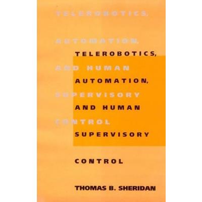 Telerobotics, Automation, and Human Supervisory Control