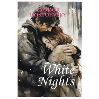 White Nights - Fyodor Dostoyevsky A Million-Copy Bestseller A Timeless Story of Love, Longing & Solitude