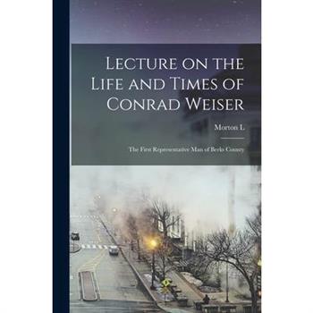 Lecture on the Life and Times of Conrad Weiser
