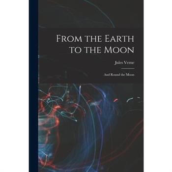 From the Earth to the Moon; and Round the Moon
