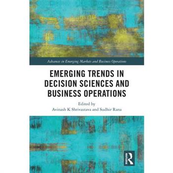 Emerging Trends in Decision Sciences and Business Operations