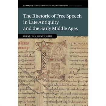 The Rhetoric of Free Speech in Late Antiquity and the Early Middle Ages