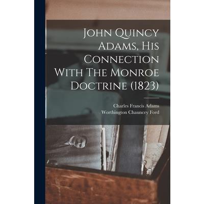 John Quincy Adams, His Connection With The Monroe Doctrine (1823)
