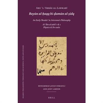 Abū ʼl-ʿabbās Al-Lawkarī (D. After 503/1109): Bayān Al-ḥaqq Bi-ḍamān Al-ṣidq. an Early 'Reader' in Avicenna's Philosophy