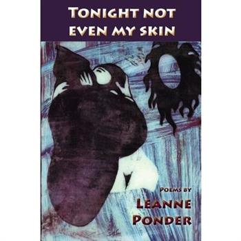 Tonight Not Even My Skin