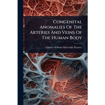 Congenital Anomalies Of The Arteries And Veins Of The Human Body